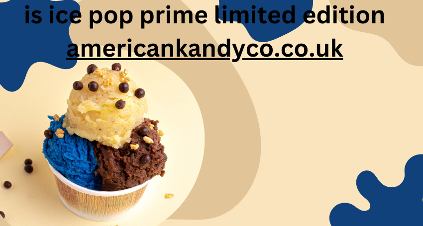 is ice pop prime limited edition americankandyco.co.uk